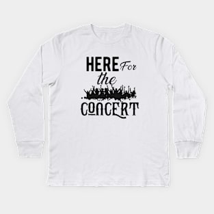 Concert - Here for the concert Kids Long Sleeve T-Shirt